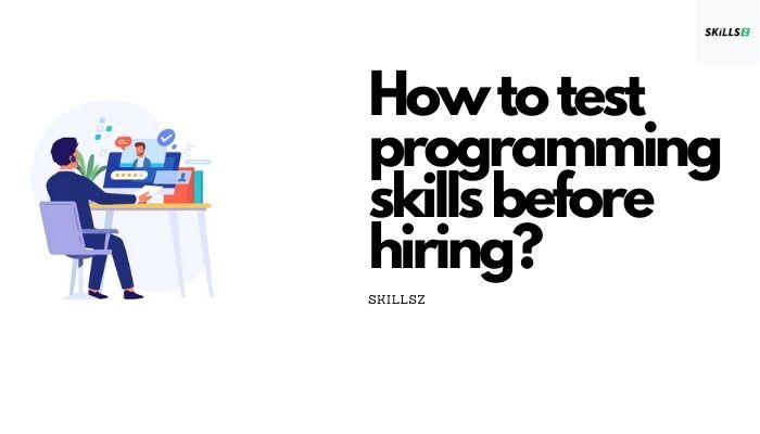 How to test programming skills before hiring?