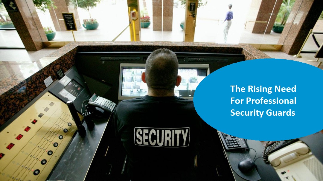 The Rising Need For Professional Security Guards